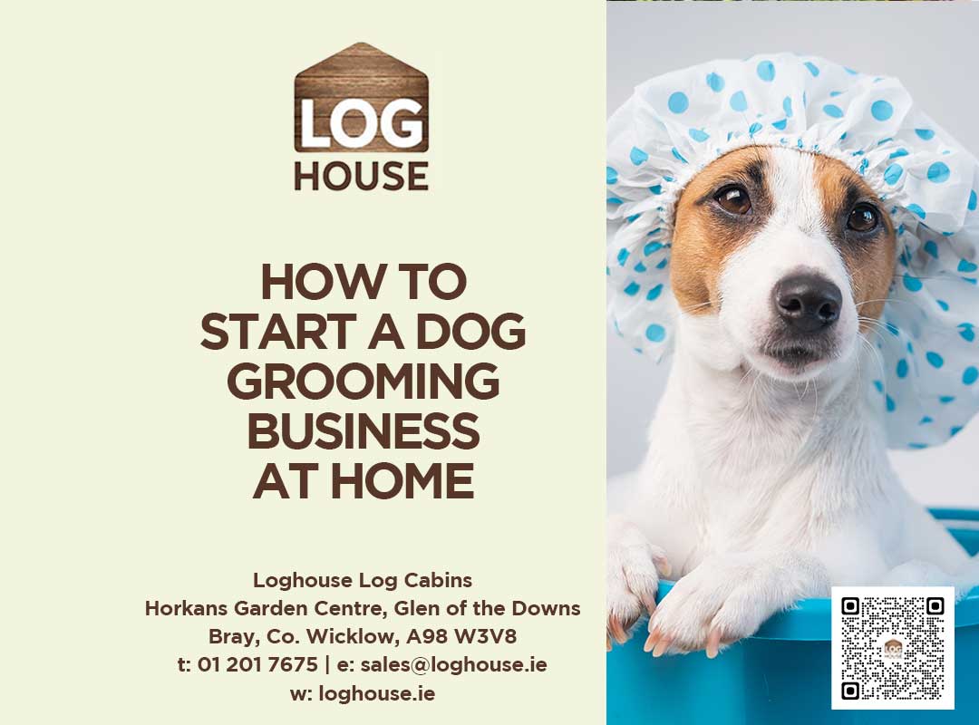 How to start a dog grooming business at home in a Garden Log Cabin